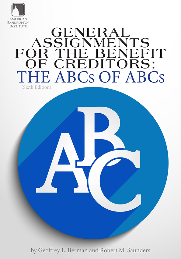 General Assignments for the Benefit of Creditors: The ABCs of ABCs (6th Edition)