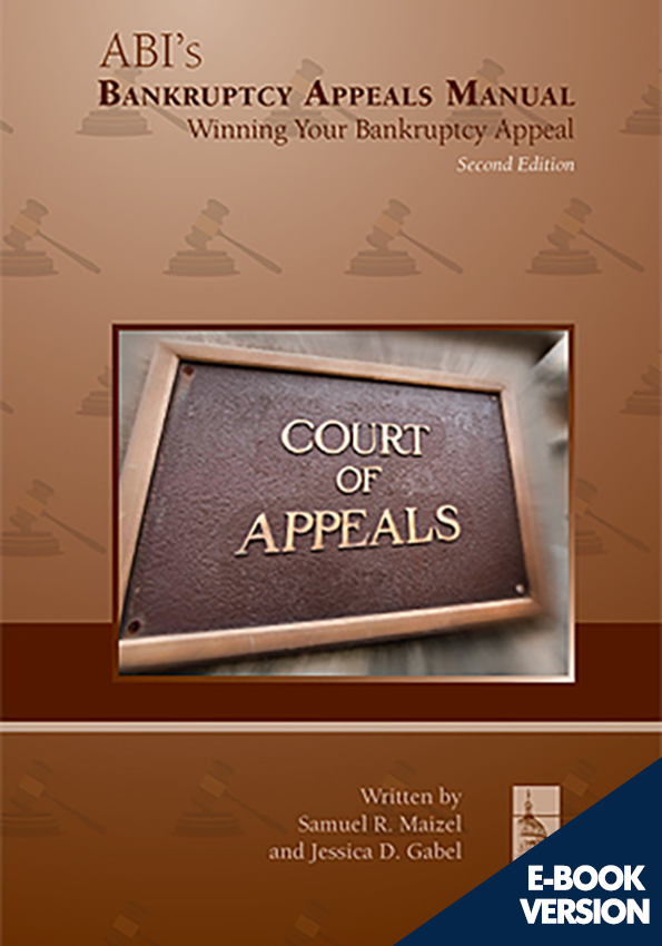 ABI's Bankruptcy Appeals Manual: Winning Your Bankruptcy Appeal, Second Edition
