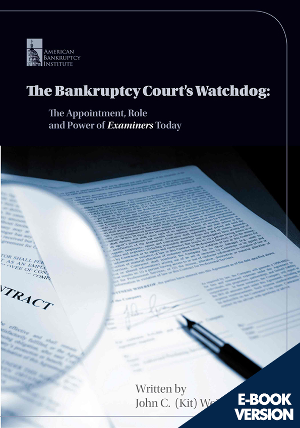 The Bankruptcy Court's Watchdog: The Appointment, Role and Power of Examiners Today