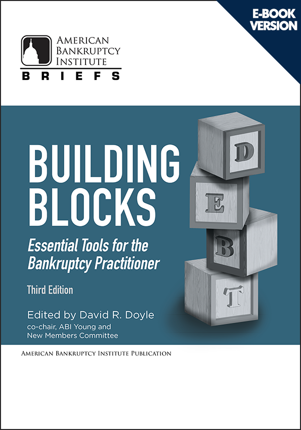 Building Blocks — Essential Tools for the Bankruptcy Practitioner, Third Edition