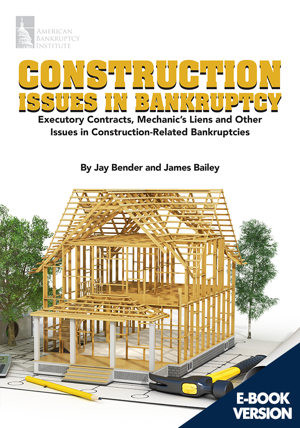 Construction Issues in Bankruptcy: Executory Contracts, Mechanic’s Liens and Other Issues in Construction-Related Bankruptcies