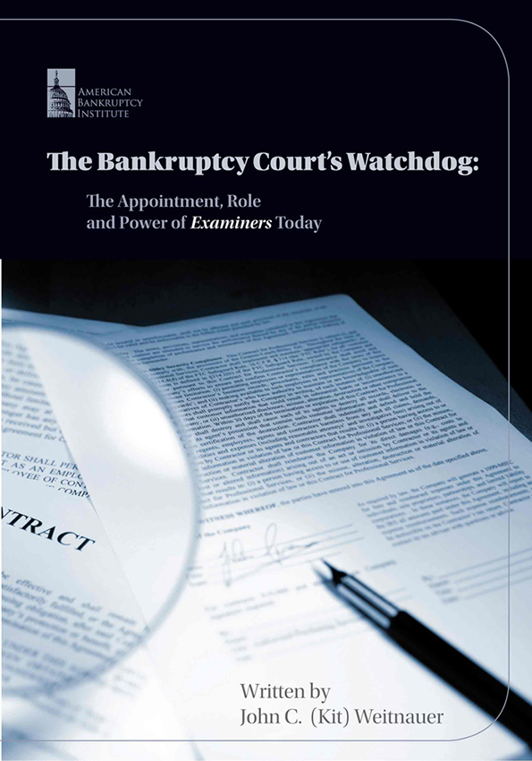 The Bankruptcy Courts Watchdog: The Appointment Role and Power of Examiners Today