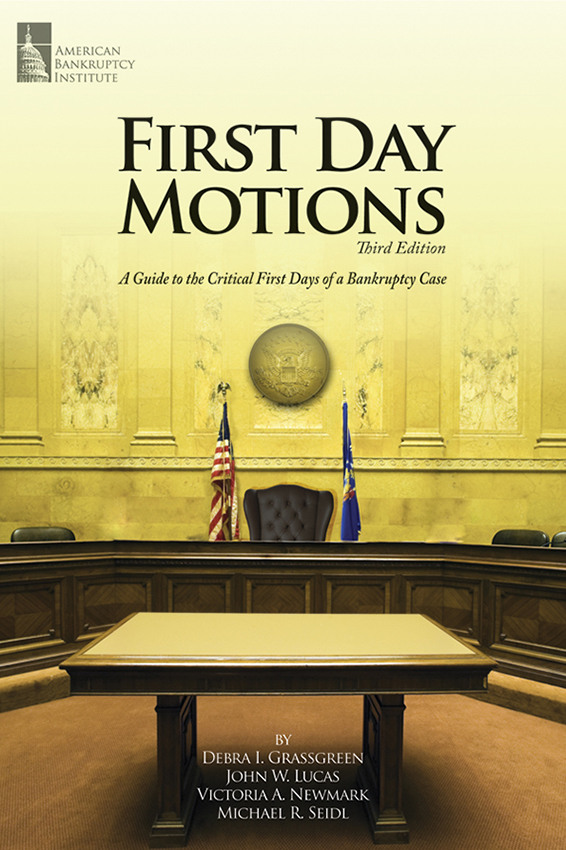 First Day Motions: A Guide to the Critical First Days of a Bankruptcy Case, 3rd Edition