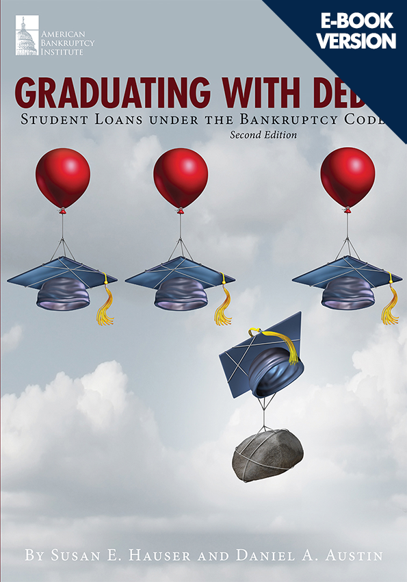 Graduating with Debt: Student Loans under the Bankruptcy Code, 2nd Edition