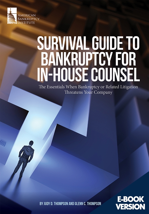 Survival Guide to Bankruptcy for In-House Counsel: The Essentials When Bankruptcy or Related Litigation Threatens Your Company