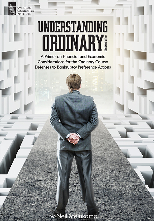 Understanding Ordinary: A Primer on Financial and Economic Considerations for the Ordinary Course Defenses to Bankruptcy Preference Actions, 2nd Edition